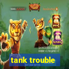 tank trouble